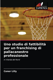 Uno studio di fattibilita per un franchising di pallacanestro professionale by Conor Lilly - Paperback
