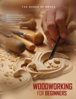 Woodworking for Beginners : Discover the Basics of Woodworking and Master Essential Skills with this Beginner's Guide by The Books of Pamex - Paperback Woodworking for Beginners : Discover the Basics of Woodworking and Master Essential Skills with this Beginner's Guide by The Books of Pamex - Paperback