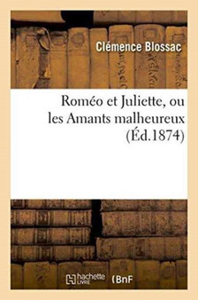 Romeo Et Juliette, Ou Les Amants Malheureux by Blossac - Paperback
