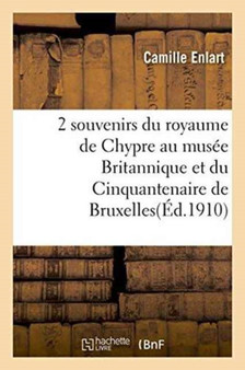 Deux Souvenirs Du Royaume de Chypre Au Musee Britannique Et Au Musee Du Cinquantenaire de Bruxelles by Camille Enlart - Paperback