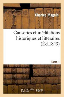 Causeries Et Meditations Historiques Et Litteraires. Tome 1 by Charles Magnin - Paperback