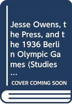 Jesse Owens, the Press, and the 1936 Berlin Olympic Games by Pamela C. Laucella - Hardback