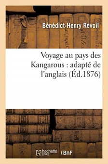 Voyage Au Pays Des Kangarous: Adapte de l'Anglais by Benedict-Henry Revoil - Paperback