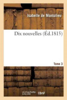 Dix Nouvelles. Tome 3 by Isabelle De Montolieu - Paperback