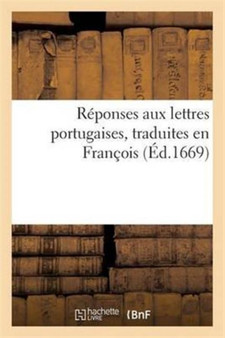Reponses Aux Lettres Portugaises, Traduites En Francois by I B Loyson - Paperback