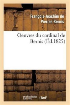 Oeuvres Du Cardinal de Bernis by Francois-Joachim de Pierres Bernis - Paperback