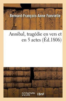 Annibal, Tragedie En Vers Et En 5 Actes by Bernard-Francois-Anne Fonvielle - Paperback
