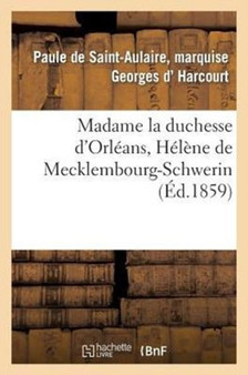 Madame La Duchesse d'Orleans, Helene de Mecklembourg-Schwerin by Harcourt - Paperback