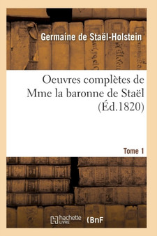 Oeuvres Completes de Mme La Baronne de Stael. Tome 1 by de Stael-Holstein-G - Paperback