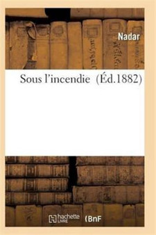 Sous l'Incendie by Nadar - Paperback