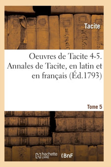 Oeuvres de Tacite 4-5. Annales de Tacite, En Latin Et En Francais T05, 2 by Tacite - Paperback