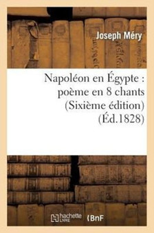 Napoleon En Egypte: Poeme En 8 Chants (Sixieme Edition) by Joseph Mery - Paperback