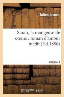 Sarah, La Mangeuse de Coeurs: Roman d'Amour Inedit. Volume 1 by Julien Lemer - Paperback