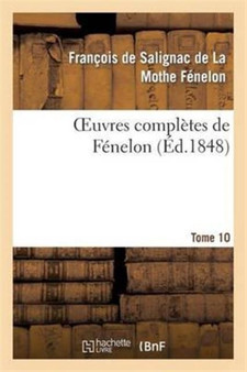 Oeuvres Completes de Fenelon. Tome 10 by Francois de Fenelon - Paperback