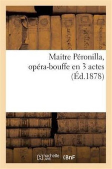 Maitre Peronilla, Opera-Bouffe En 3 Actes by Sans Auteur - Paperback