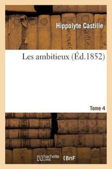 Les Ambitieux. Tome 4 by Hippolyte Castille - Paperback