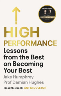 High Performance : Lessons from the Best on Becoming Your Best by Jake Humphrey - Hardback