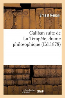 Caliban Suite de la Tempete, Drame Philosophique by Ernest Renan - Paperback