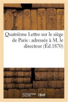 Quatrieme Lettre Sur Le Siege de Paris: Adressee A M. Le Directeur de la 'Revue Des Deux-Mondes' by Ludovic Vitet - Paperback