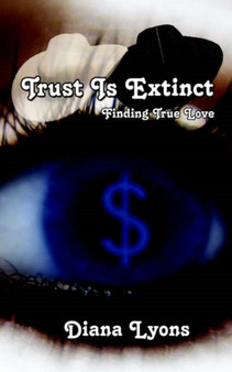 Trust Is Extinct : Finding True Love by Diana Lyons - Paperback