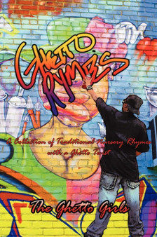 Ghetto Rhymes : A Collection of Traditional Nursery Rhymes with a Ghetto Twist by The Ghetto Girls - Paperback