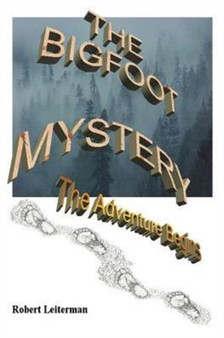 The Bigfoot Mystery : The Adventure Begins by Robert Leiterman - Paperback