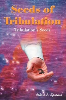 Seeds of Tribulation : Tribulation's Seeds by Robert Spooner - Paperback