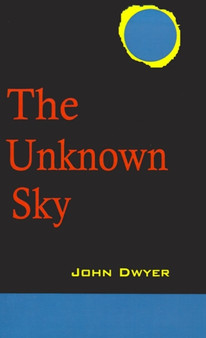 The Unknown Sky : A Novel of the Moon by John Dwyer - Paperback