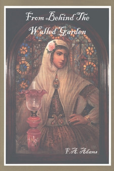 From Behind The Walled Garden by F a Adams - Paperback