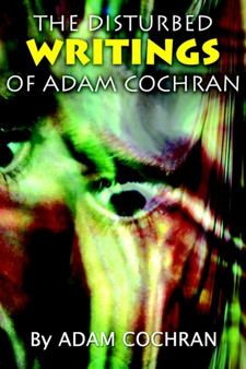The Disturbed Writings of Adam Cochran by Adam Cochran - Paperback
