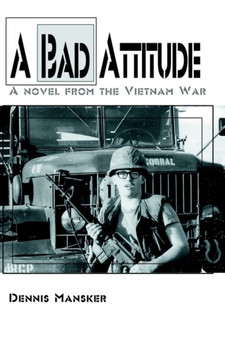A Bad Attitude : A novel from the Vietnam War by Dennis Mansker - Paperback