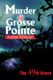 Murder in Grosse Pointe : The 49th Grave by Andrew Hartwood - Paperback