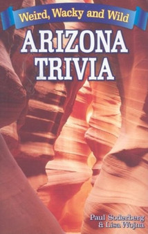 Arizona Trivia : Weird, Wacky and Wild by Paul Soderberg - Paperback