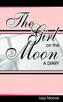 The Girl On The Moon : A Diary by Lizzy Morrow - Paperback