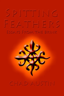 Spitting Feathers : Essays From the Brink by Chad Austin - Paperback