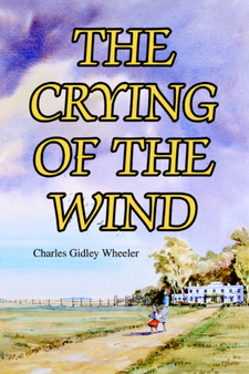 The Crying of the Wind by Charles Gidley Wheeler - Paperback