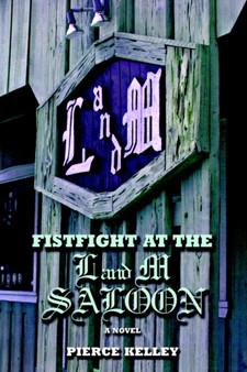 Fistfight at the L and M Saloon by Pierce Kelley - Paperback