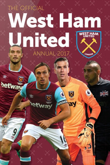 The Official West Ham United Annual 2017 by Grange Communications Ltd - Hardback