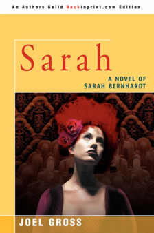 Sarah : A Novel of Sarah Bernhardt by Joel Gross - Paperback