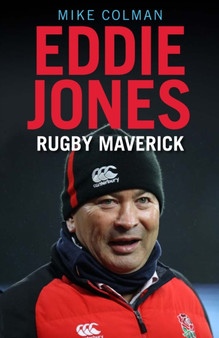 Eddie Jones : Rugby Maverick by Mike Colman - Hardback