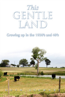 This Gentle Land : Growing Up in the 1930's and 40's by Ruth Stewart - Paperback