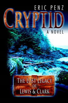Cryptid : The Lost Legacy of Lewis & Clark by Eric Penz - Hardback