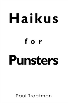Haikus for Punsters by Paul Treatman - Hardback
