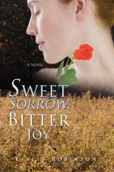 Sweet Sorrow, Bitter Joy by Lesley Robinson - Hardback