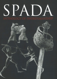 Spada : An Anthology of Swordsmanship in Memory of Ewart Oakeshott by Swordplay Symposium International - Paperback