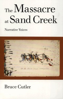 The Massacre at Sand Creek : Narrative Voices by Bruce Cutler - Paperback