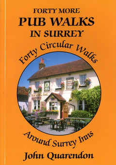Forty More Pub Walks in Surrey : Forty Circular Walks Around Surrey Inns by John Roland Quarendon - Paperback