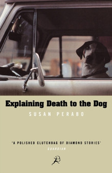 Explaining Death to the Dog by Susan Perabo - Paperback