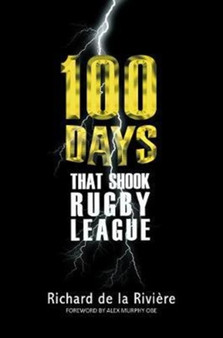 100 Days That Shook Rugby League by Richard de la Riviere - Paperback