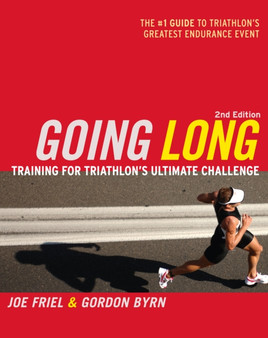 Going Long : Training for Triathlon's Ultimate Challenge by Joe Friel - Paperback